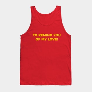 To Remind You of My Love! Tank Top